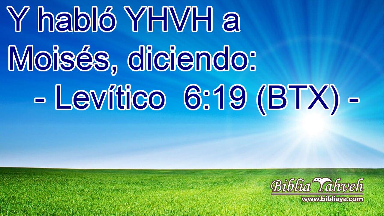 Y habló YHVH a Moisés, diciendo: