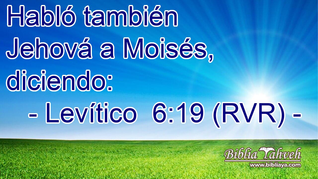 Habló también Jehová a Moisés, diciendo: