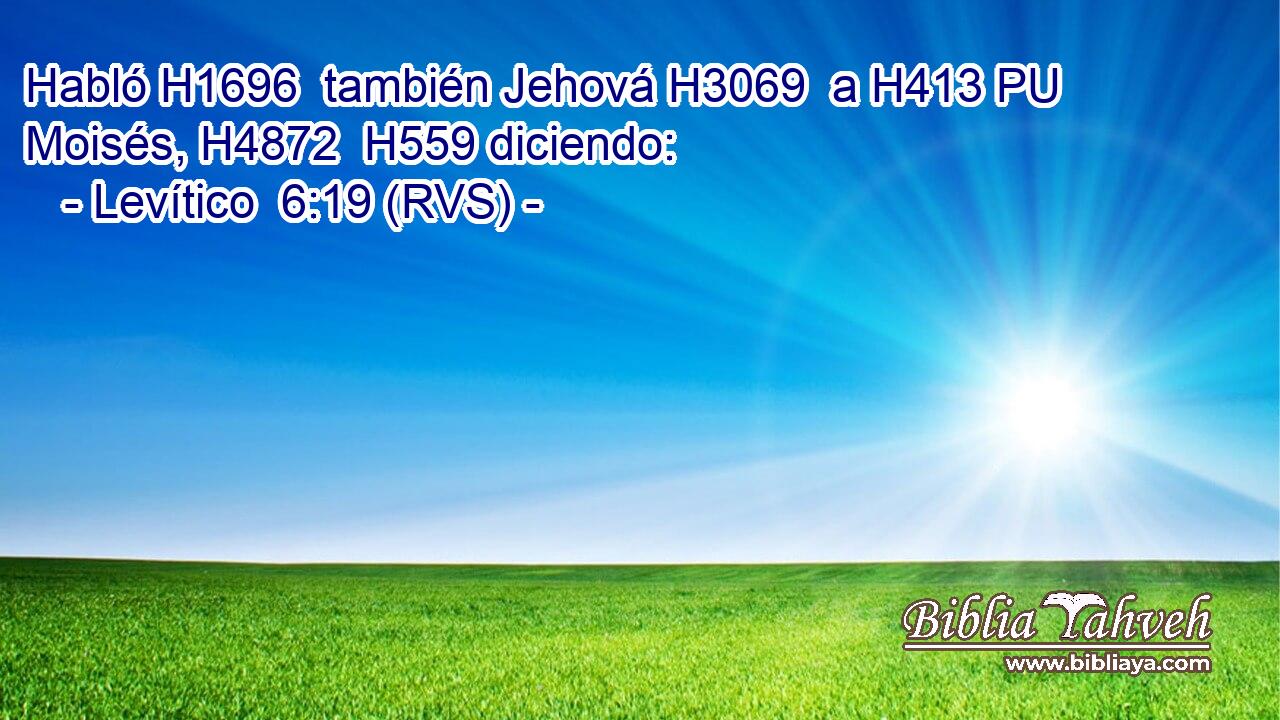 Habló H1696  también Jehová H3069  a H413 PU Moisés, H4872  H559 diciendo: 
