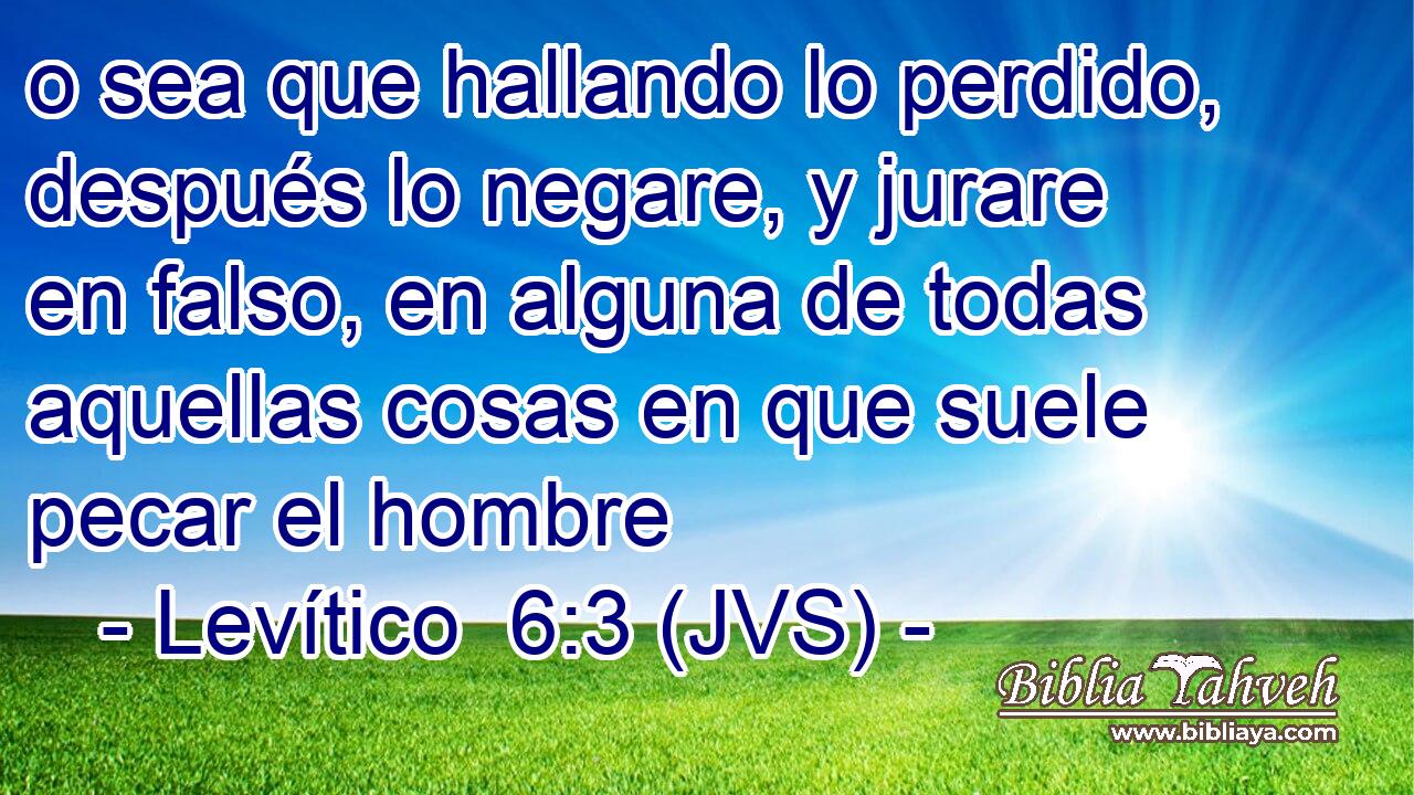o sea que hallando lo perdido, después lo negare, y jurare en falso, en alguna de todas aquellas cosas en que suele pecar el hombre