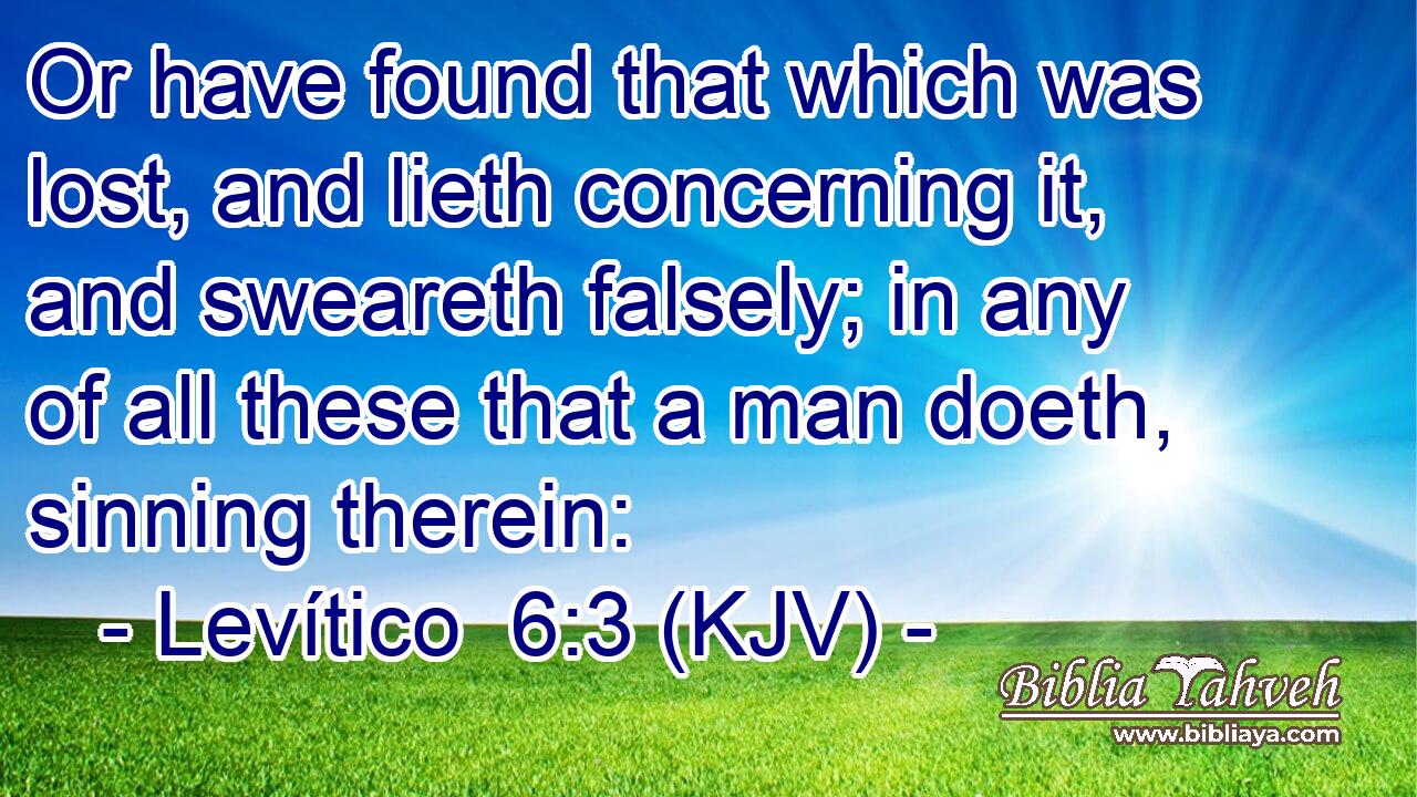 Or have found that which was lost, and lieth concerning it, and sweareth falsely; in any of all these that a man doeth, sinning therein: