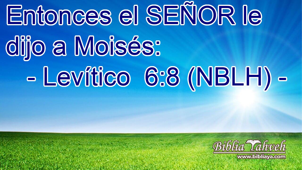 Entonces el SEÑOR le dijo a Moisés: 