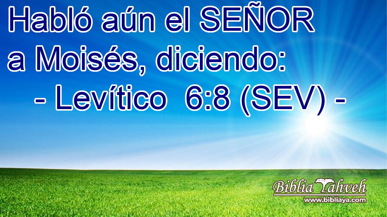 Habló aún el SEÑOR a Moisés, diciendo: