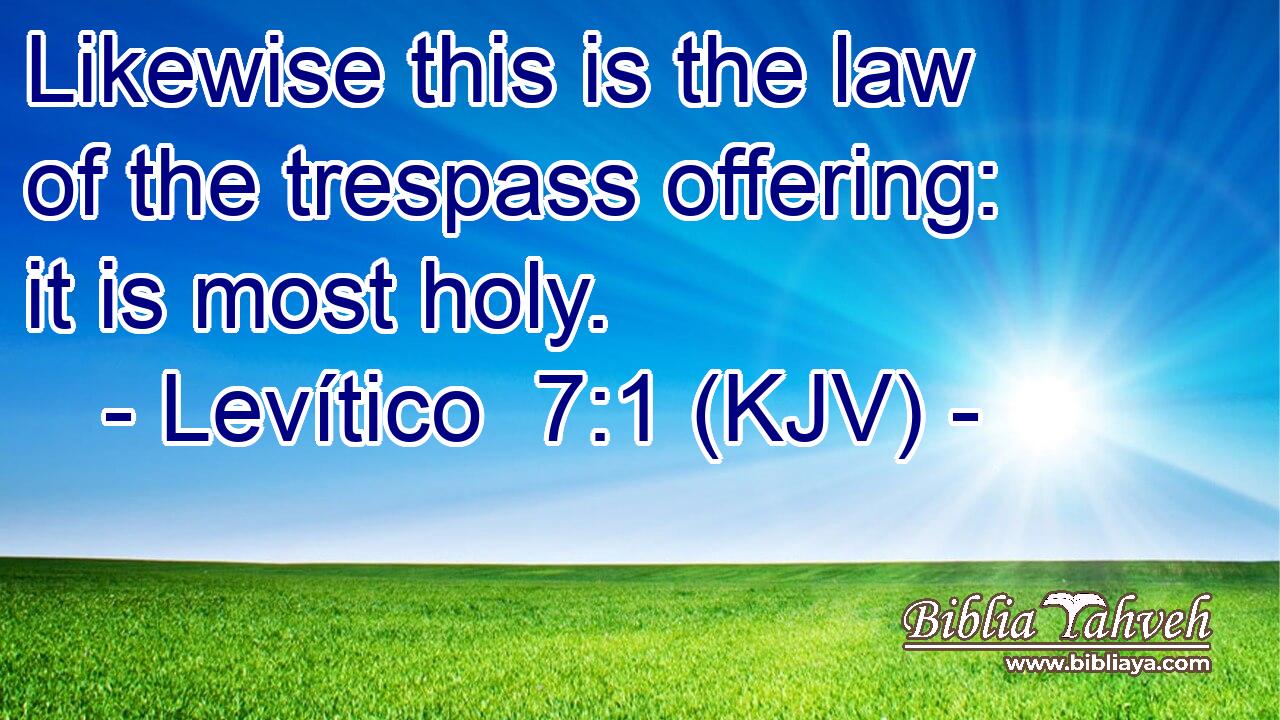 Likewise this is the law of the trespass offering: it is most holy.