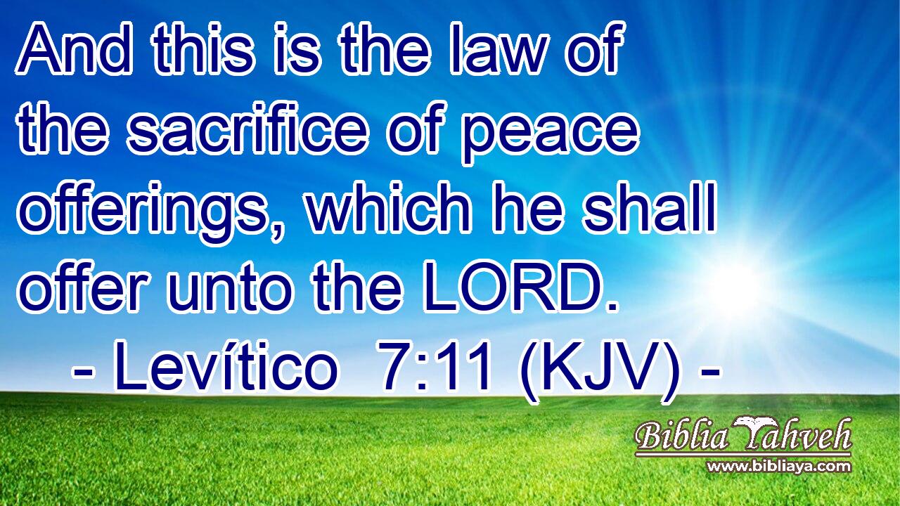 And this is the law of the sacrifice of peace offerings, which he shall offer unto the LORD.