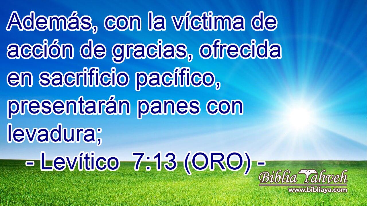  Además, con la víctima de acción de gracias, ofrecida en sacrificio pacífico, presentarán panes con levadura; 