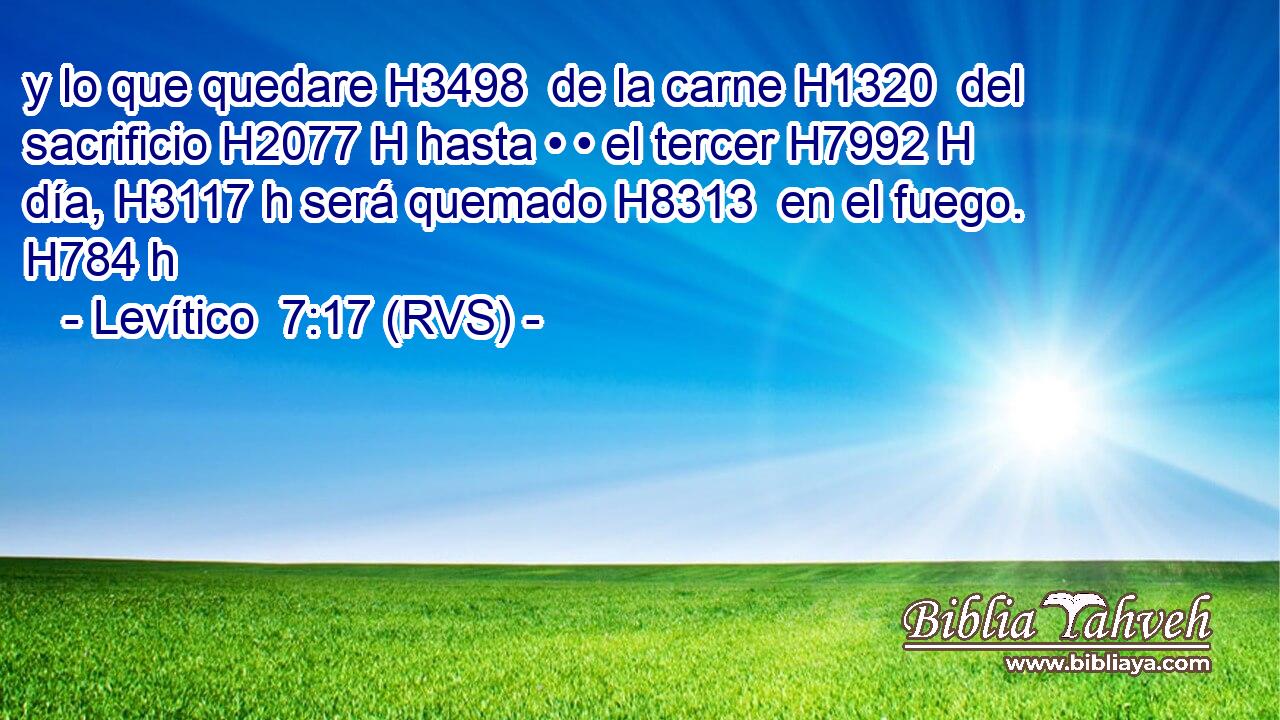 y lo que quedare H3498  de la carne H1320  del sacrificio H2077 H hasta • • el tercer H7992 H día, H3117 h será quemado H8313  en el fuego. H784 h 