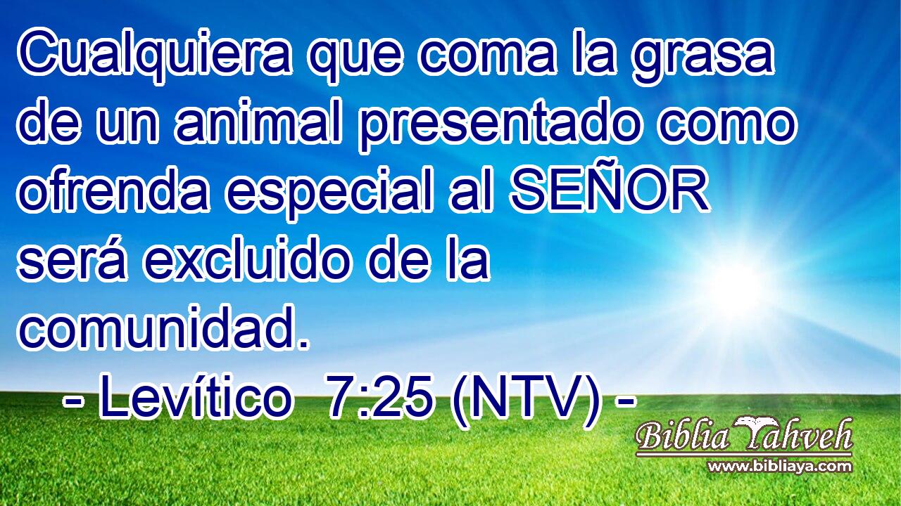 Cualquiera que coma la grasa de un animal presentado como ofrenda especial al SEÑOR será excluido de la comunidad.