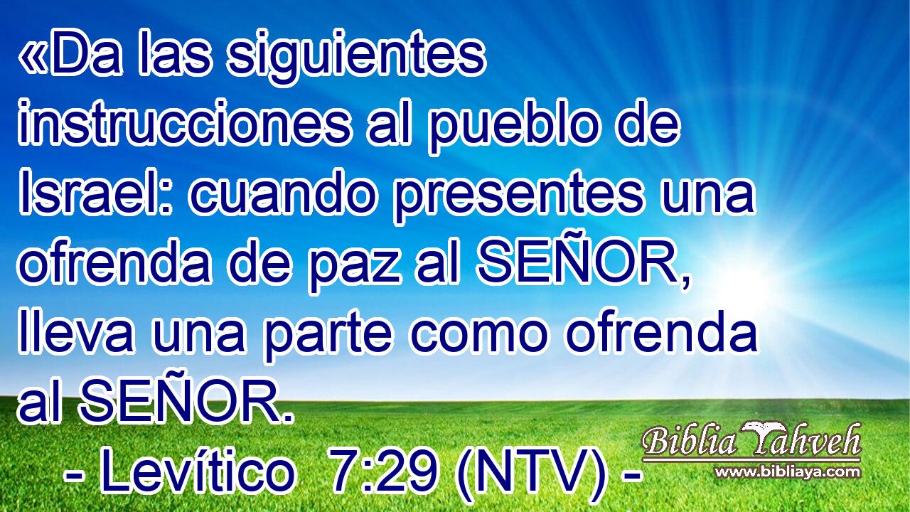 «Da las siguientes instrucciones al pueblo de Israel: cuando presentes una ofrenda de paz al SEÑOR, lleva una parte como ofrenda al SEÑOR.
