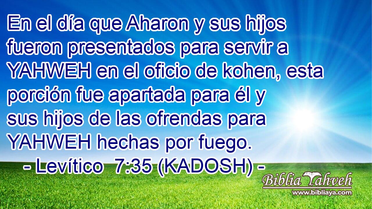 En el día que Aharon y sus hijos fueron presentados para servir a YAHWEH en el oficio de kohen, esta porción fue apartada para él y sus hijos de las ofrendas para YAHWEH hechas por fuego. 
