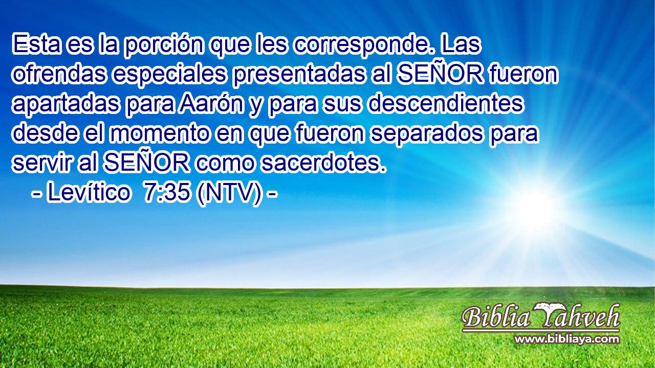 Esta es la porción que les corresponde. Las ofrendas especiales presentadas al SEÑOR fueron apartadas para Aarón y para sus descendientes desde el momento en que fueron separados para servir al SEÑOR como sacerdotes.