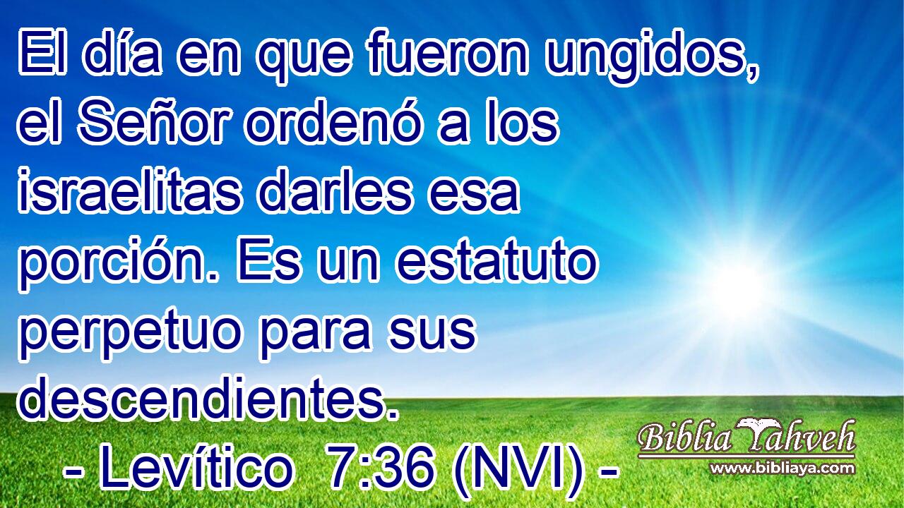  El día en que fueron ungidos, el Señor ordenó a los israelitas darles esa porción. Es un estatuto perpetuo para sus descendientes. 