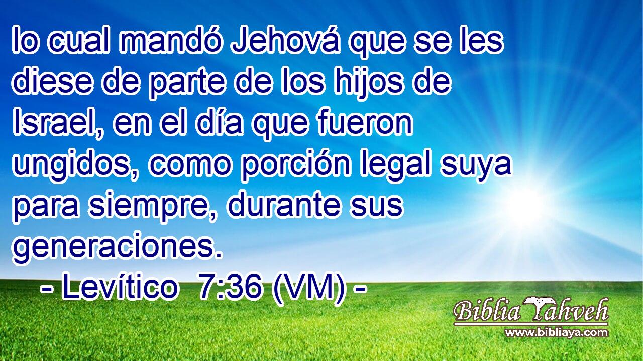  lo cual mandó Jehová que se les diese de parte de los hijos de Israel, en el día que fueron ungidos, como porción legal suya para siempre, durante sus generaciones. 