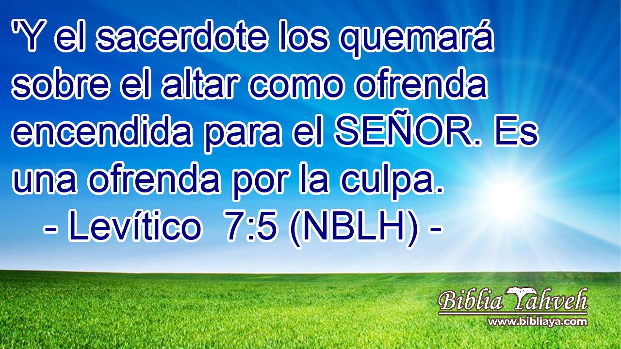  'Y el sacerdote los quemará sobre el altar como ofrenda encendida para el SEÑOR. Es una ofrenda por la culpa. 
