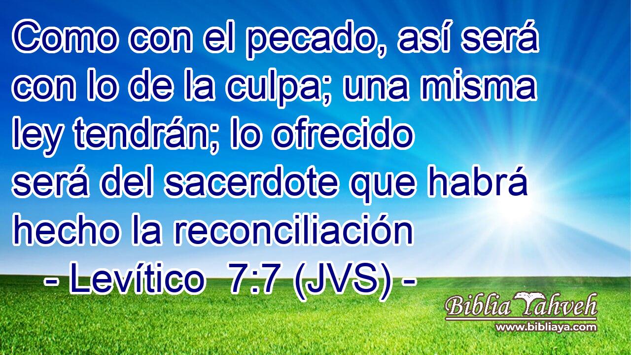 Como con el pecado, así será con lo de la culpa; una misma ley tendrán; lo ofrecido será del sacerdote que habrá hecho la reconciliación