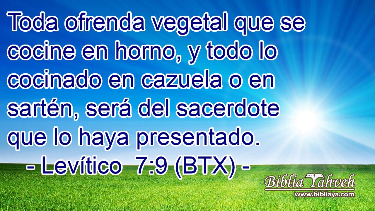 Toda ofrenda vegetal que se cocine en horno, y todo lo cocinado en cazuela o en sartén, será del sacerdote que lo haya presentado.