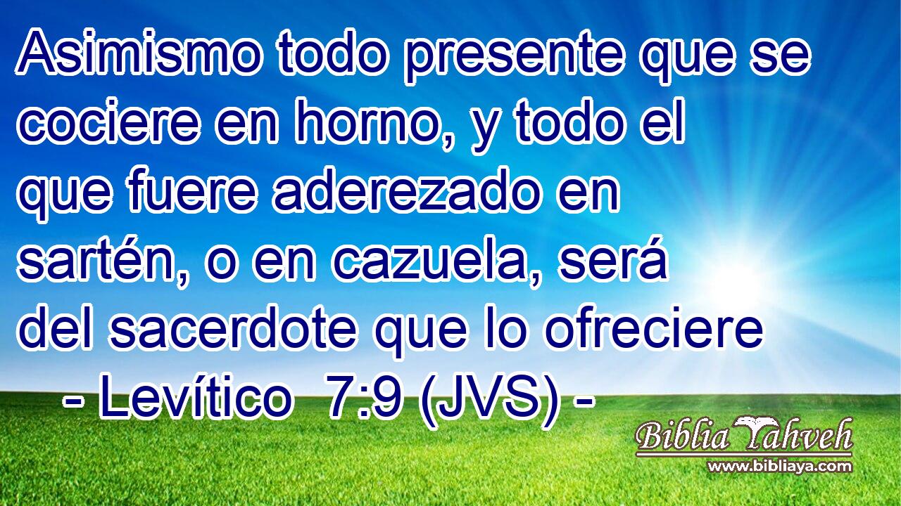 Asimismo todo presente que se cociere en horno, y todo el que fuere aderezado en sartén, o en cazuela, será del sacerdote que lo ofreciere