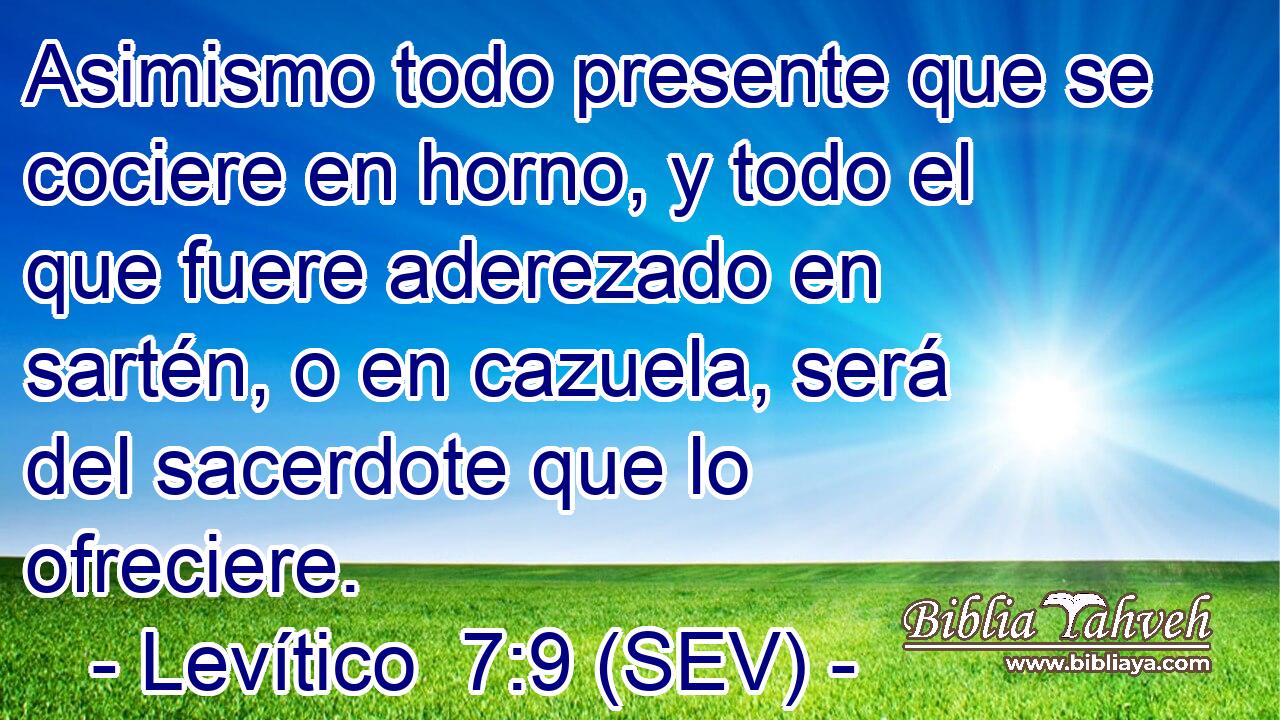 Asimismo todo presente que se cociere en horno, y todo el que fuere aderezado en sartén, o en cazuela, será del sacerdote que lo ofreciere.