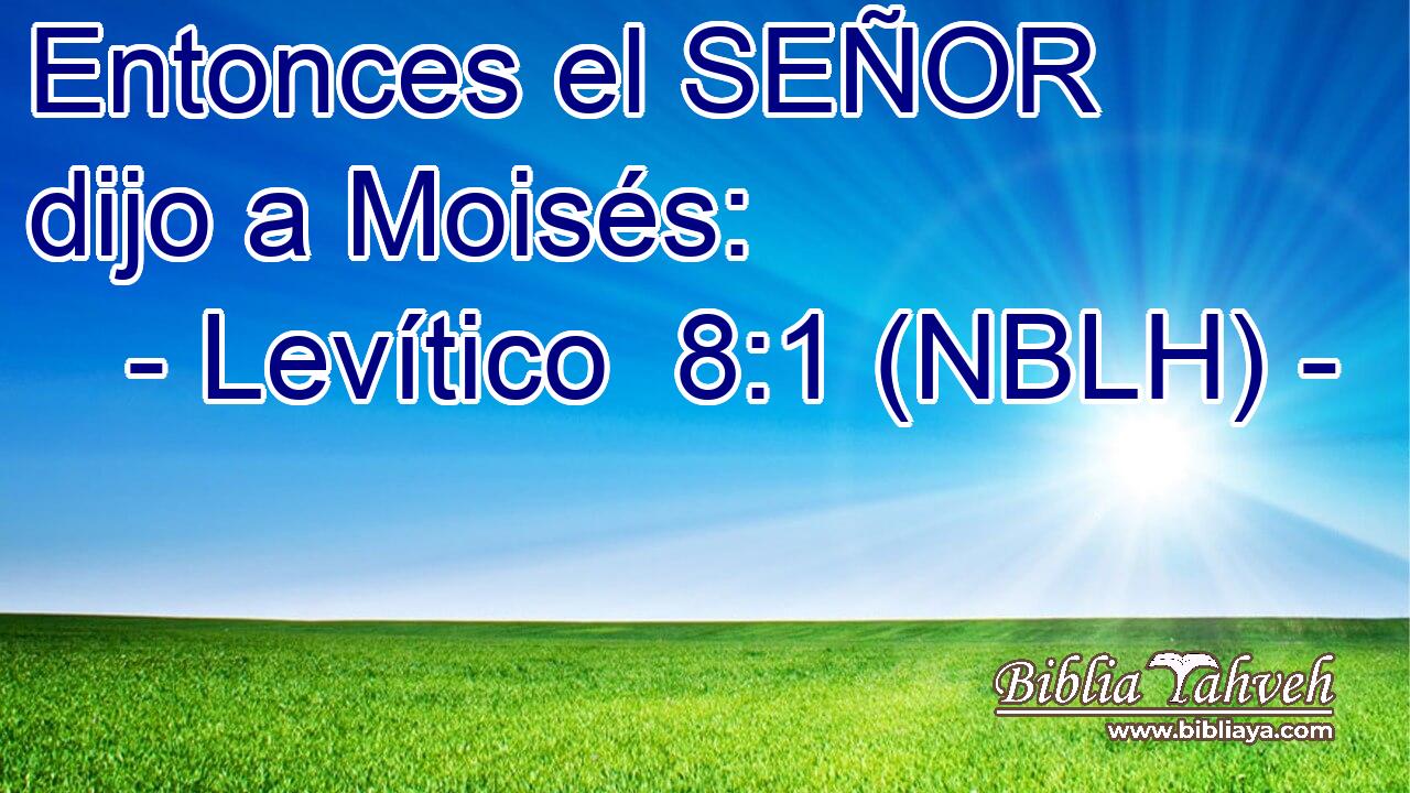  Entonces el SEÑOR dijo a Moisés: 