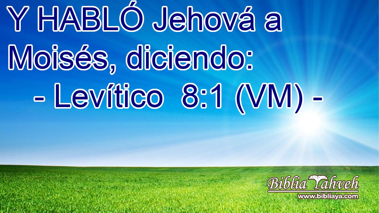  Y HABLÓ Jehová a Moisés, diciendo: 