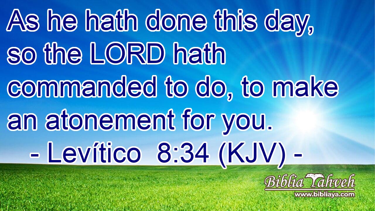 As he hath done this day, so the LORD hath commanded to do, to make an atonement for you.