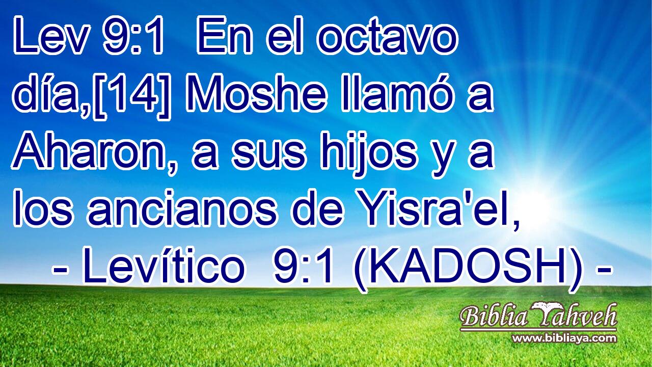  En el octavo día,[14] Moshe llamó a Aharon, a sus hijos y a los ancianos de Yisra'el, 