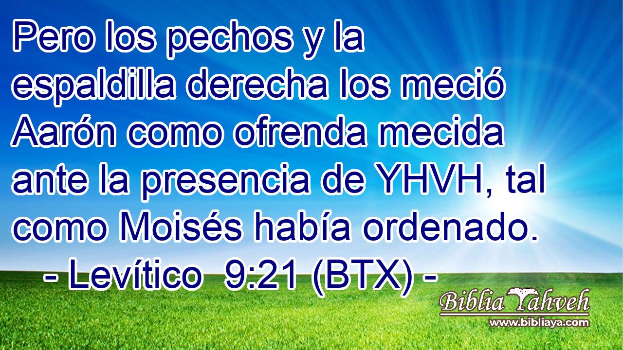 Pero los pechos y la espaldilla derecha los meció Aarón como ofrenda mecida ante la presencia de YHVH, tal como Moisés había ordenado.