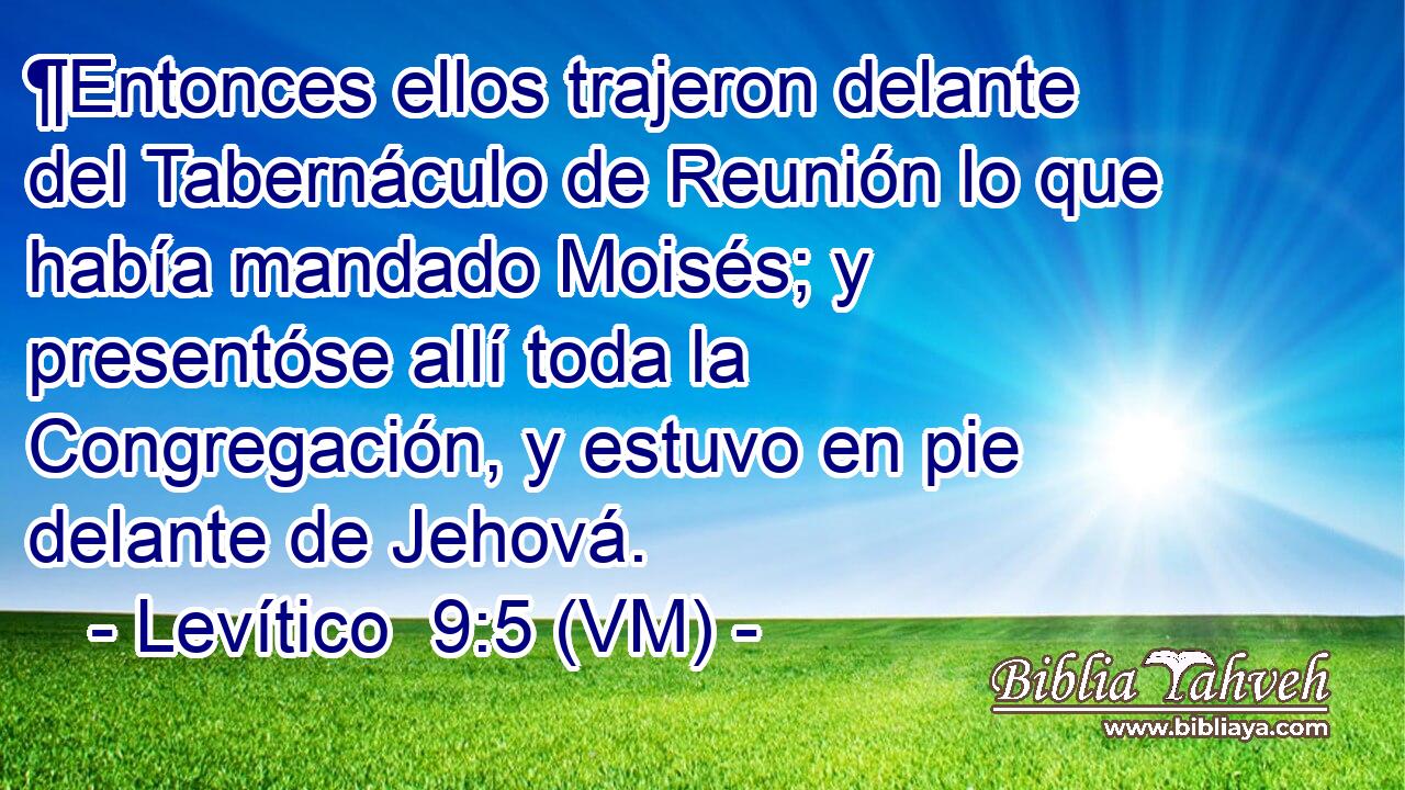  ¶Entonces ellos trajeron delante del Tabernáculo de Reunión lo que había mandado Moisés; y presentóse allí toda la Congregación, y estuvo en pie delante de Jehová. 