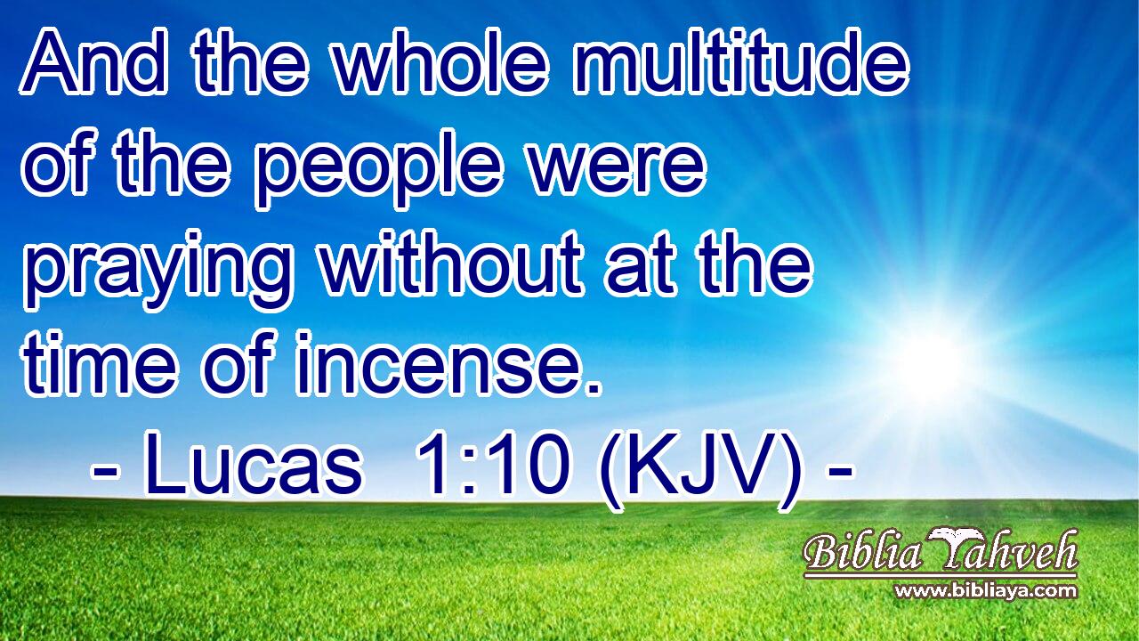And the whole multitude of the people were praying without at the time of incense.