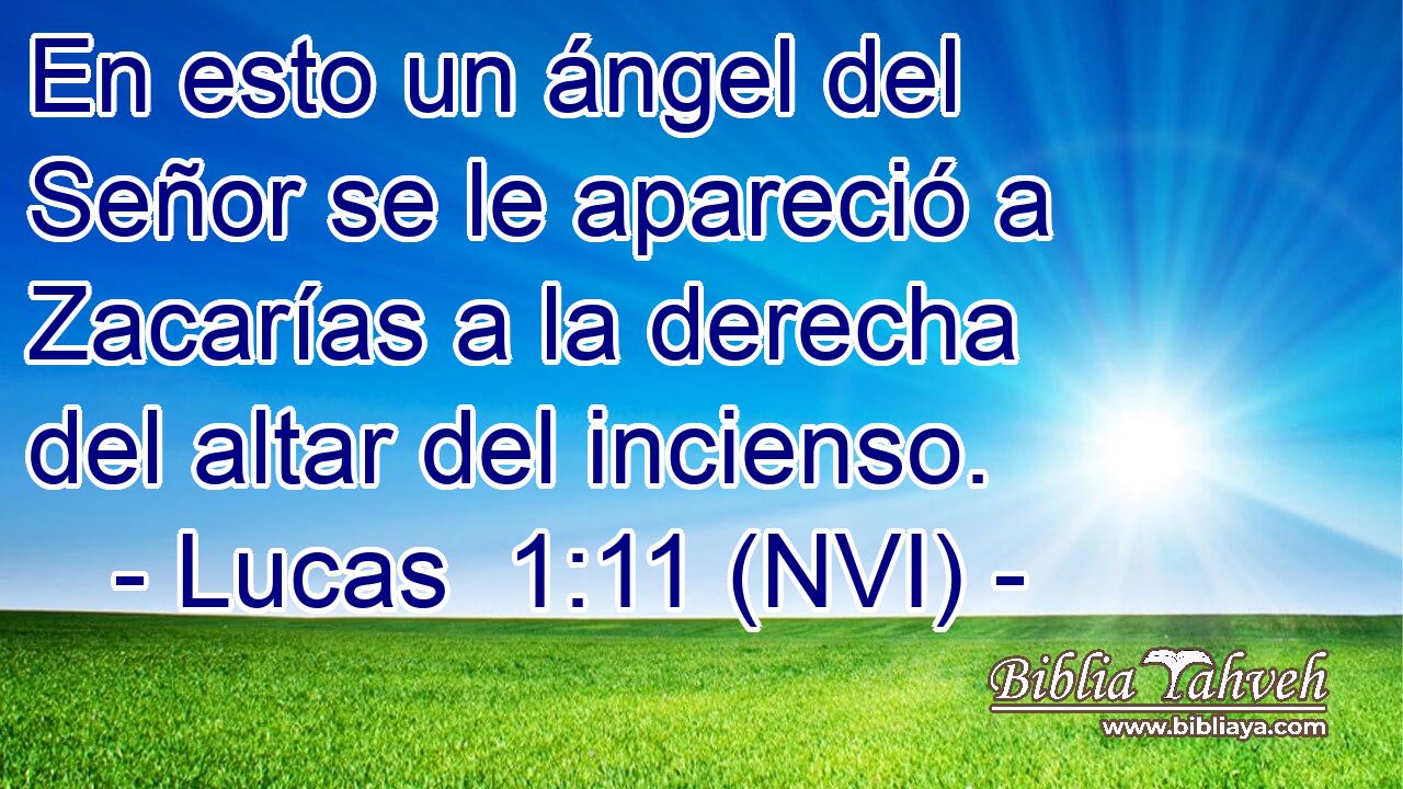  En esto un ángel del Señor se le apareció a Zacarías a la derecha del altar del incienso. 