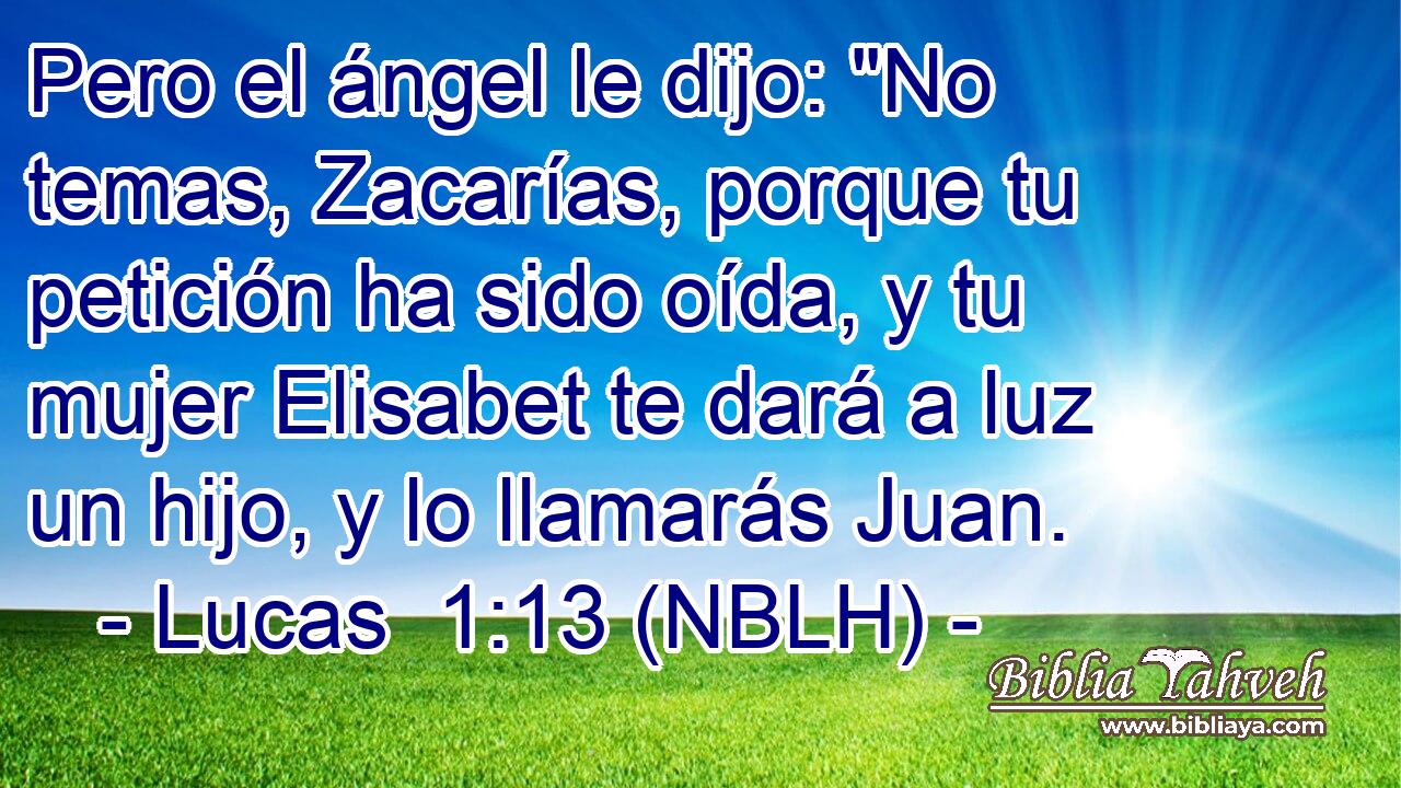  Pero el ángel le dijo: 
