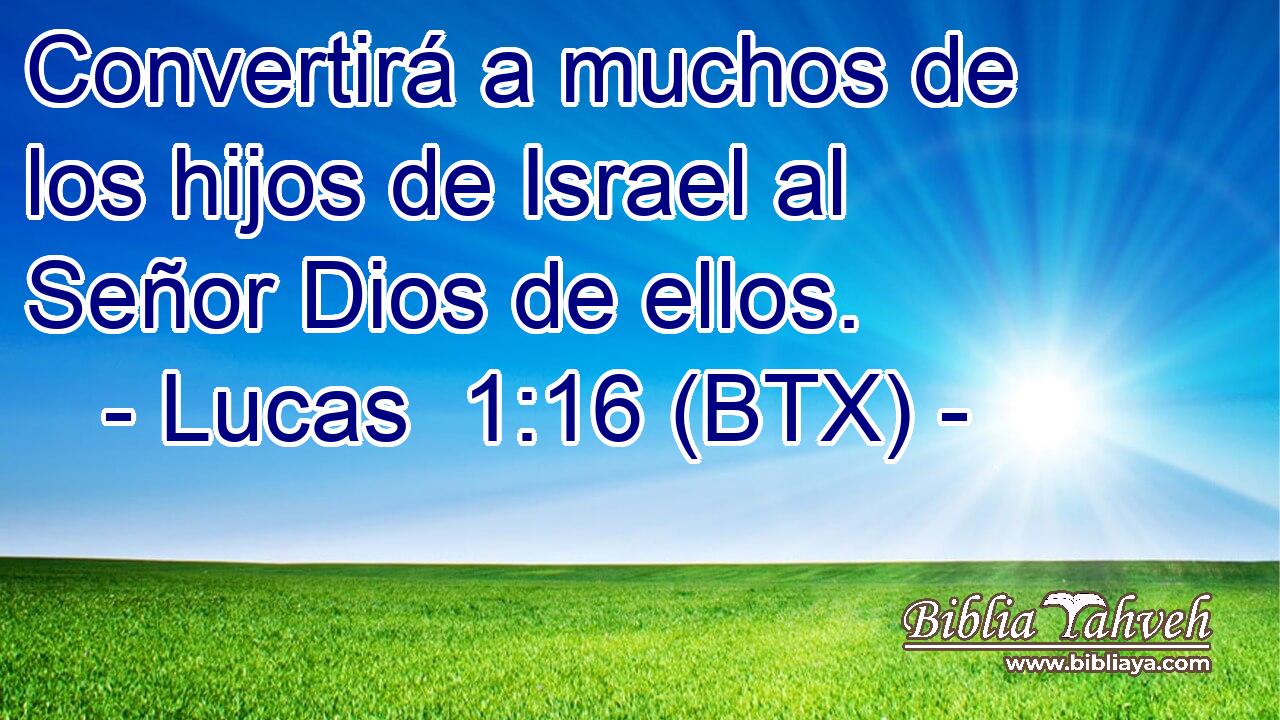Convertirá a muchos de los hijos de Israel al Señor Dios de ellos.