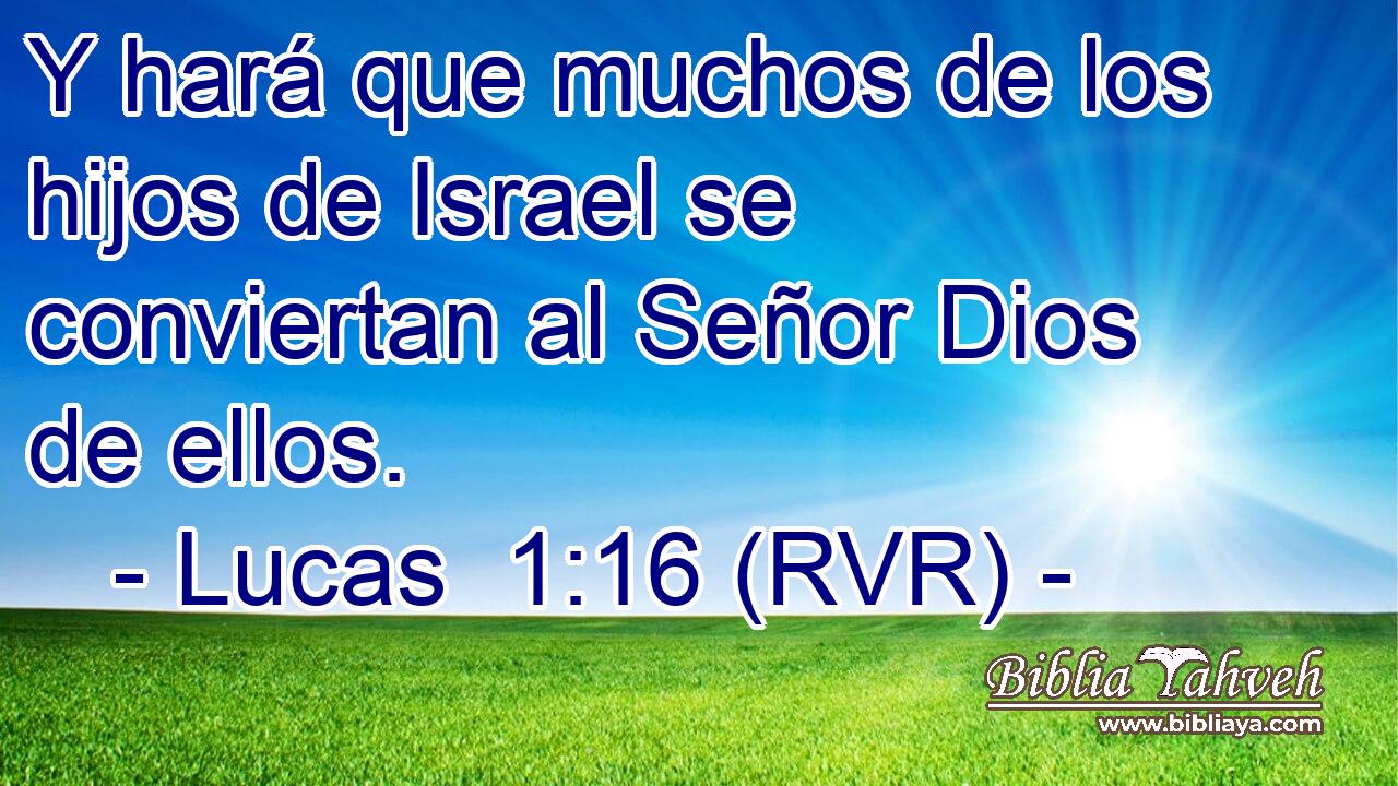 Y hará que muchos de los hijos de Israel se conviertan al Señor Dios de ellos.