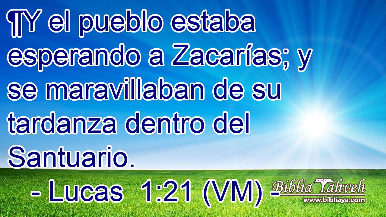  ¶Y el pueblo estaba esperando a Zacarías; y se maravillaban de su tardanza dentro del Santuario. 