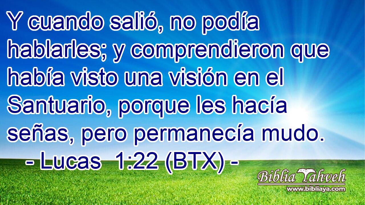 Y cuando salió, no podía hablarles; y comprendieron que había visto una visión en el Santuario, porque les hacía señas, pero permanecía mudo.