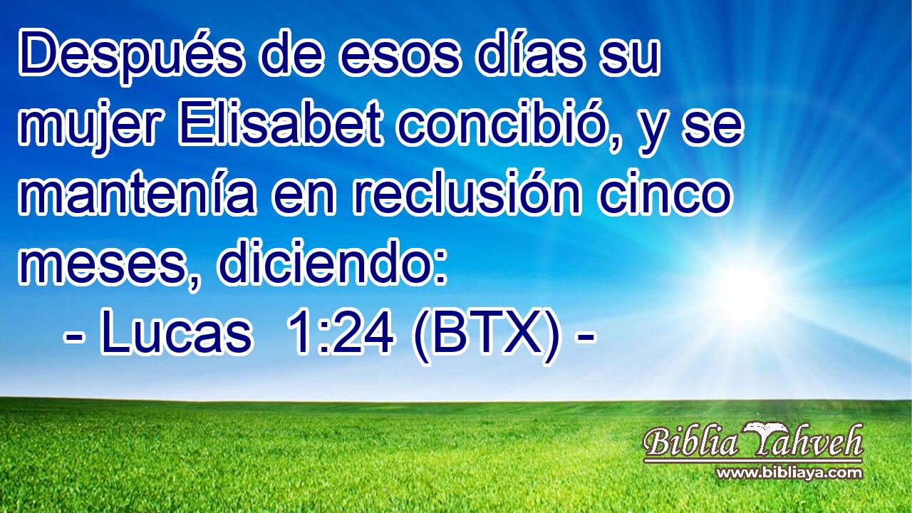 Después de esos días su mujer Elisabet concibió, y se mantenía en reclusión cinco meses, diciendo: