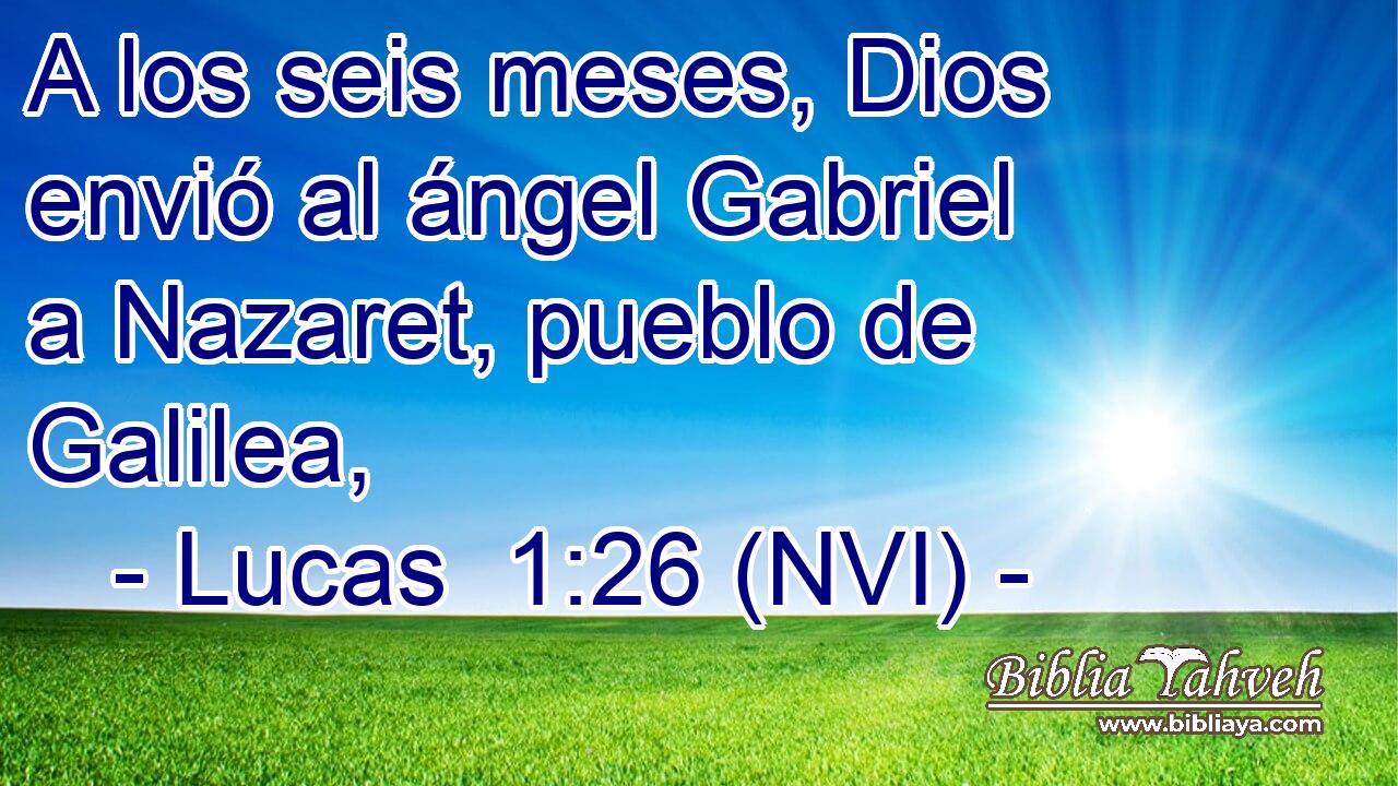  A los seis meses, Dios envió al ángel Gabriel a Nazaret, pueblo de Galilea, 