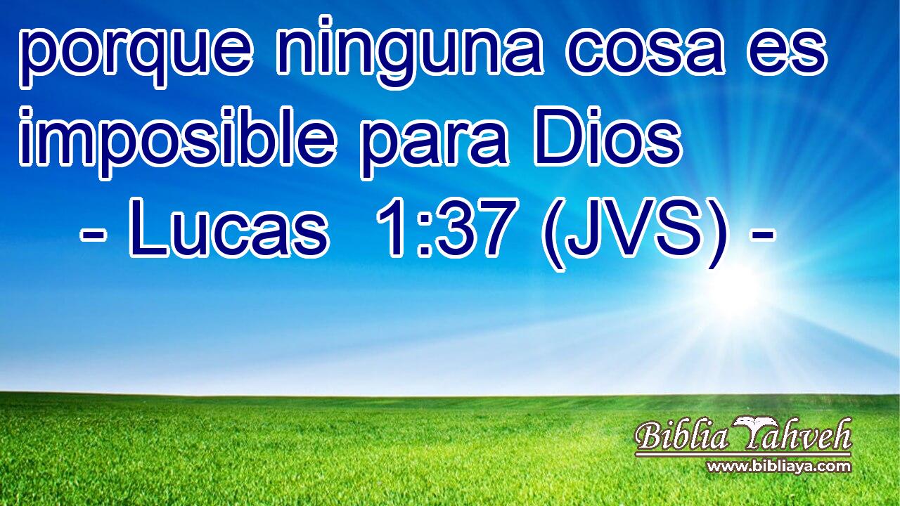 porque ninguna cosa es imposible para Dios