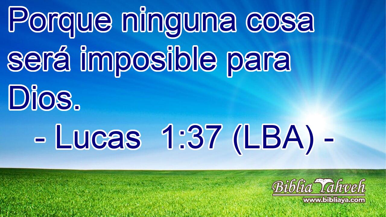 Porque ninguna cosa será imposible para Dios.