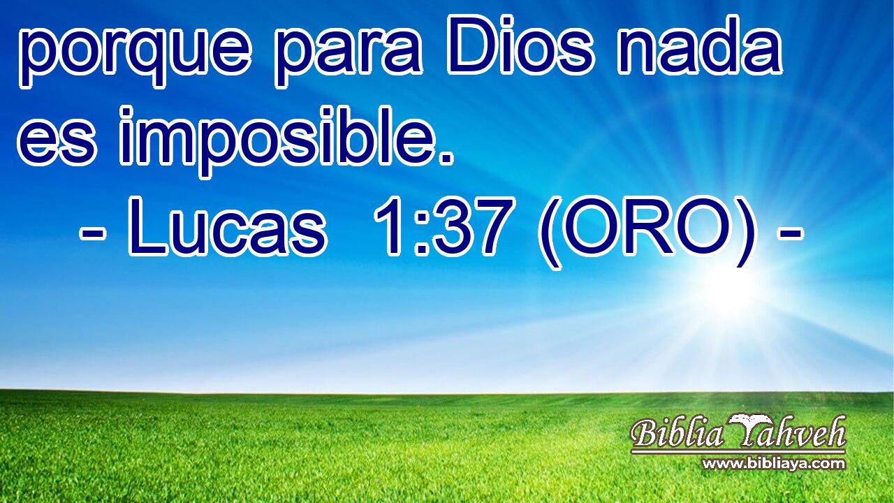  porque para Dios nada es imposible. 