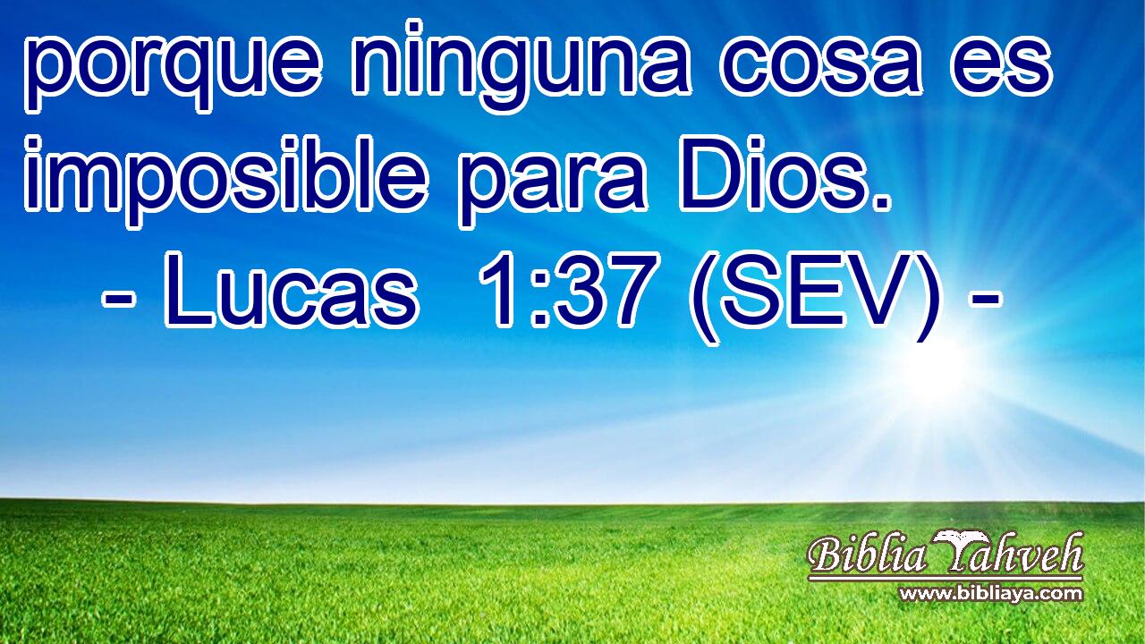 porque ninguna cosa es imposible para Dios.