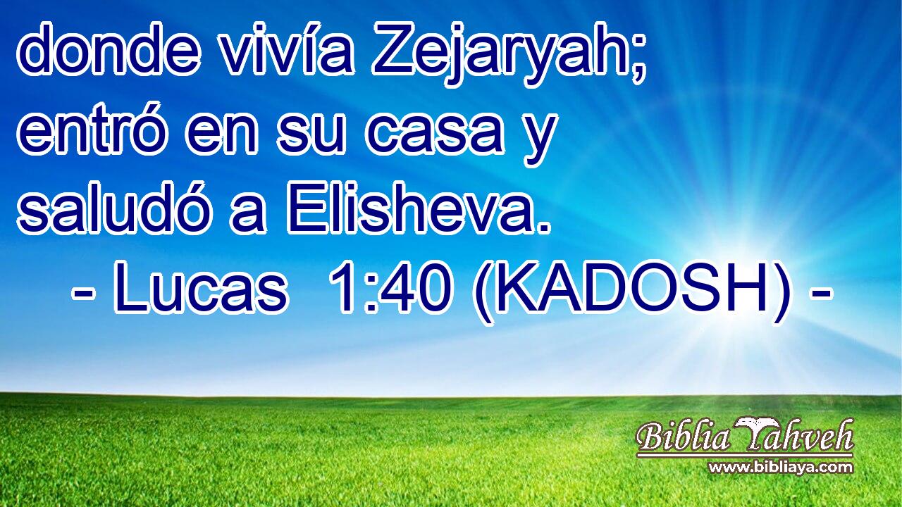  donde vivía Zejaryah; entró en su casa y saludó a Elisheva. 