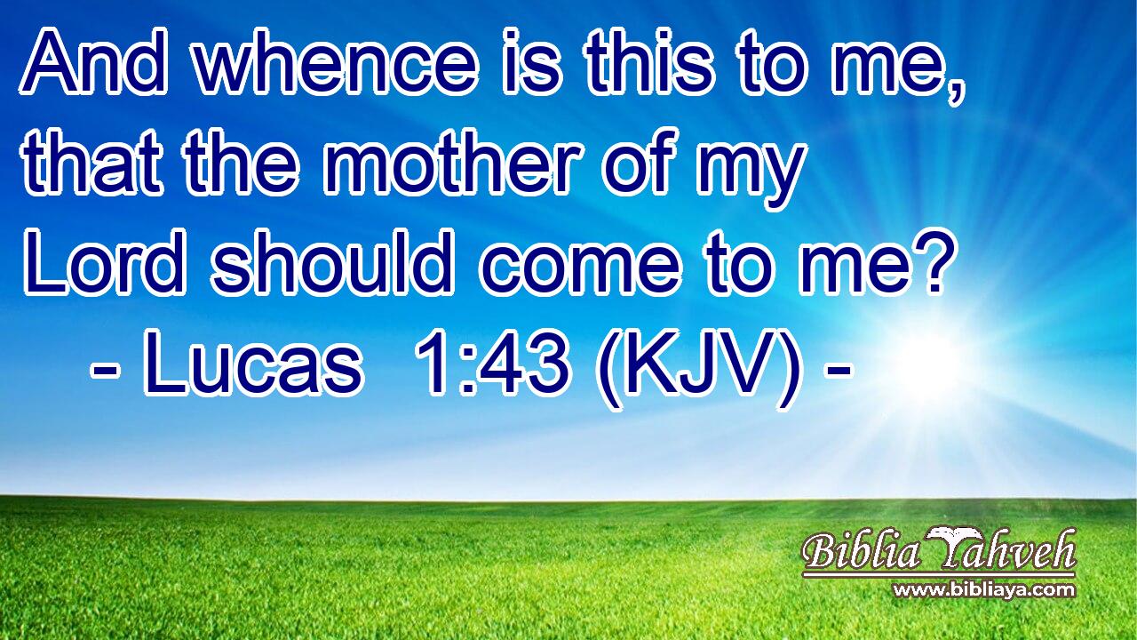 And whence is this to me, that the mother of my Lord should come to me?