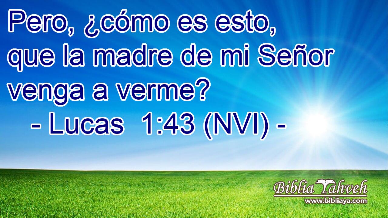  Pero, ¿cómo es esto, que la madre de mi Señor venga a verme? 
