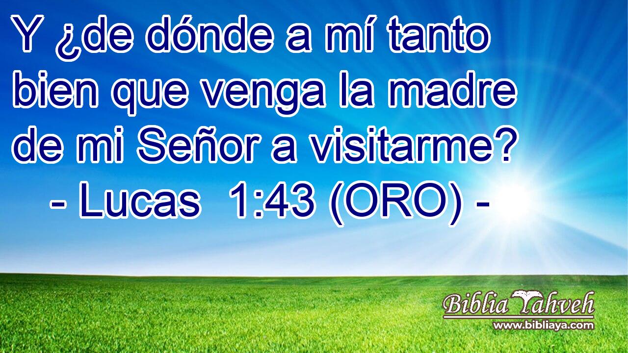  Y ¿de dónde a mí tanto bien que venga la madre de mi Señor a visitarme? 