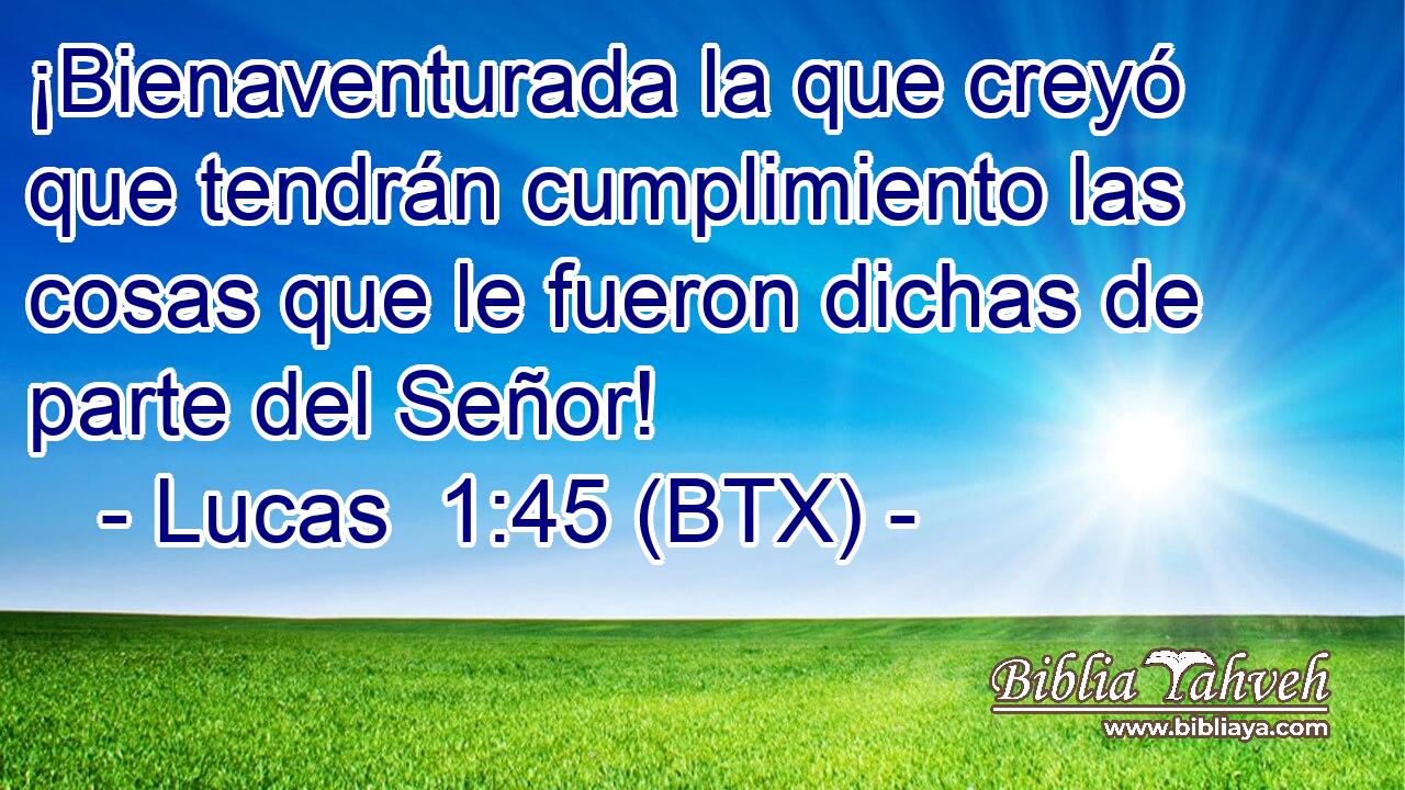 ¡Bienaventurada la que creyó que tendrán cumplimiento las cosas que le fueron dichas de parte del Señor!
