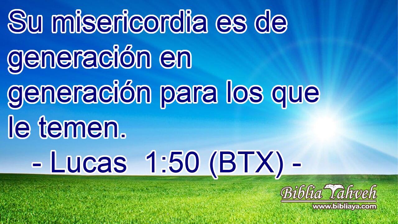 Su misericordia es de generación en generación para los que le temen.