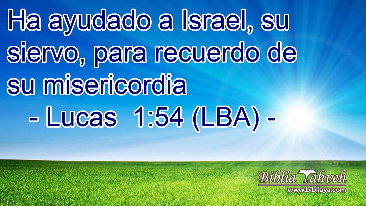 Ha ayudado a Israel, su siervo, para recuerdo de su misericordia