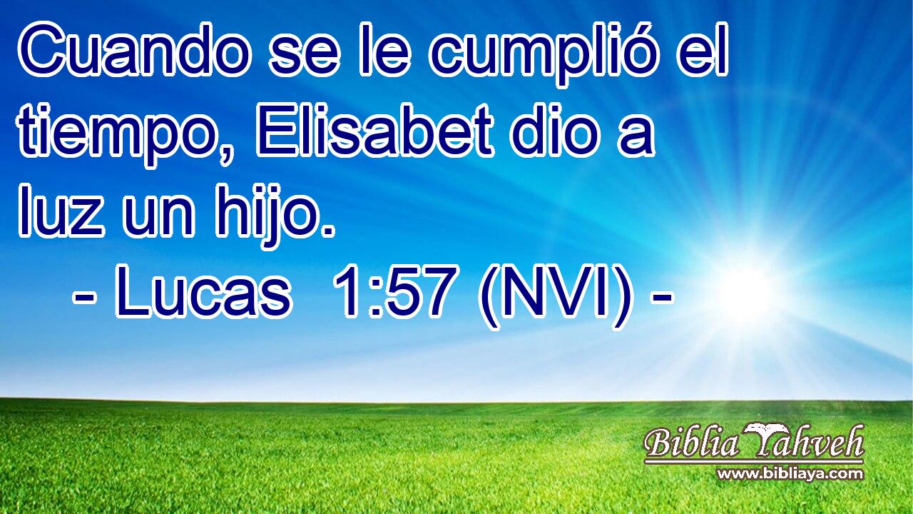  Cuando se le cumplió el tiempo, Elisabet dio a luz un hijo. 