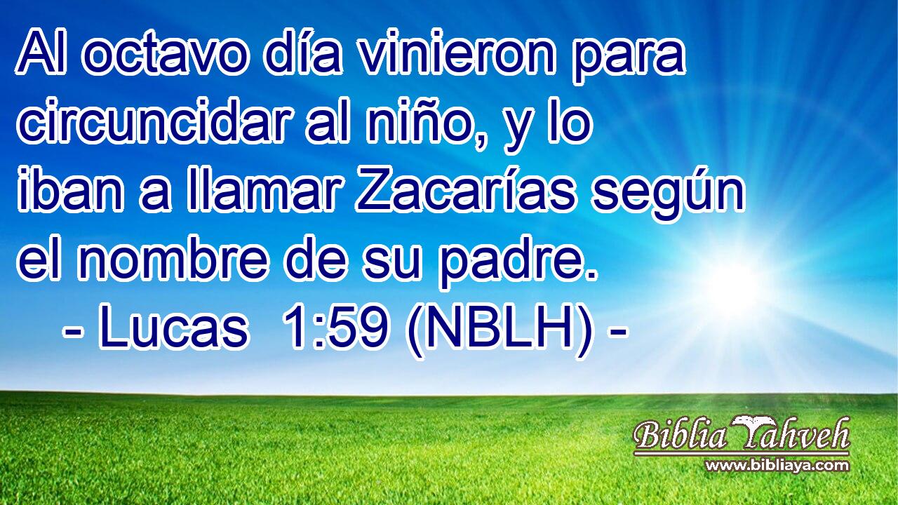  Al octavo día vinieron para circuncidar al niño, y lo iban a llamar Zacarías según el nombre de su padre. 